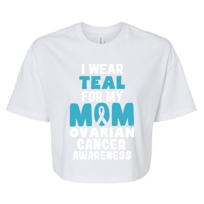 I Wear Teal For My Mom Ovarian Cancer Awareness Ribbon Gift Bella+Canvas Jersey Crop Tee