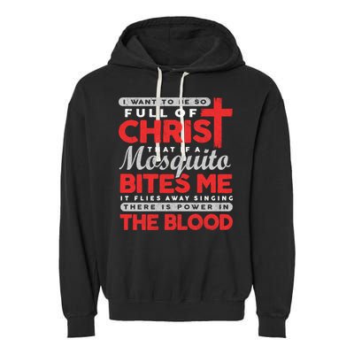 I Want To Be So Full Of Christ That If A Mosquito Bites Me Garment-Dyed Fleece Hoodie