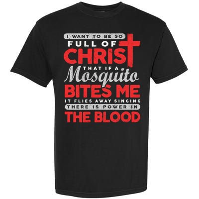I Want To Be So Full Of Christ That If A Mosquito Bites Me Garment-Dyed Heavyweight T-Shirt