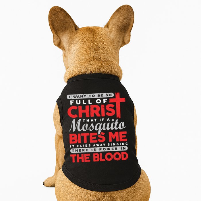 I Want To Be So Full Of Christ That If A Mosquito Bites Me Doggie Tank