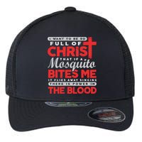 I Want To Be So Full Of Christ That If A Mosquito Bites Me Flexfit Unipanel Trucker Cap