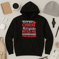 I Want To Be So Full Of Christ That If A Mosquito Bites Me Hoodie