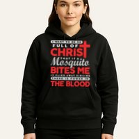 I Want To Be So Full Of Christ That If A Mosquito Bites Me Hoodie