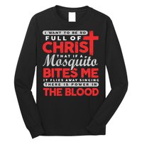 I Want To Be So Full Of Christ That If A Mosquito Bites Me Long Sleeve Shirt