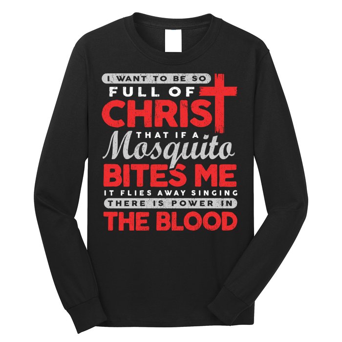 I Want To Be So Full Of Christ That If A Mosquito Bites Me Long Sleeve Shirt