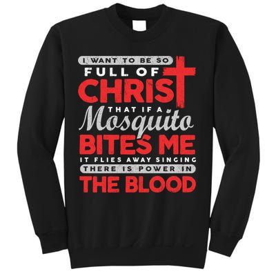 I Want To Be So Full Of Christ That If A Mosquito Bites Me Sweatshirt