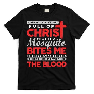 I Want To Be So Full Of Christ That If A Mosquito Bites Me T-Shirt