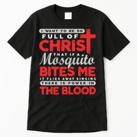 I Want To Be So Full Of Christ That If A Mosquito Bites Me Tall T-Shirt