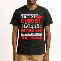I Want To Be So Full Of Christ That If A Mosquito Bites Me Tall T-Shirt