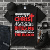 I Want To Be So Full Of Christ That If A Mosquito Bites Me Tall T-Shirt