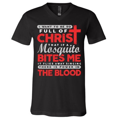 I Want To Be So Full Of Christ That If A Mosquito Bites Me V-Neck T-Shirt