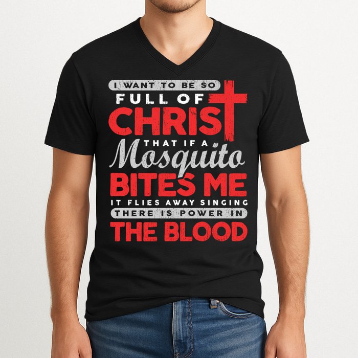 I Want To Be So Full Of Christ That If A Mosquito Bites Me V-Neck T-Shirt