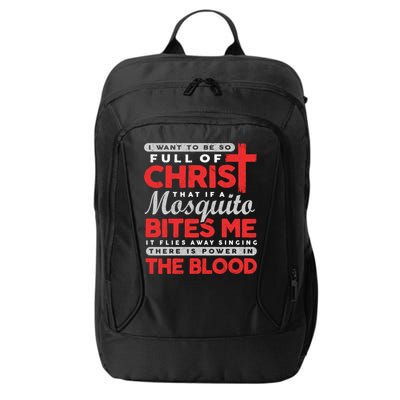I Want To Be So Full Of Christ That If A Mosquito Bites Me City Backpack