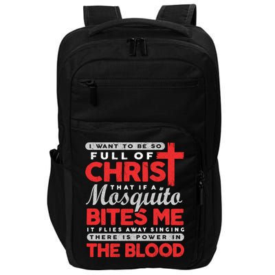 I Want To Be So Full Of Christ That If A Mosquito Bites Me Impact Tech Backpack