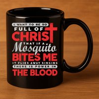 I Want To Be So Full Of Christ That If A Mosquito Bites Me 11oz C Handle Ceramic Mug