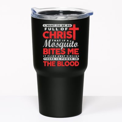 I Want To Be So Full Of Christ That If A Mosquito Bites Me Tumbler
