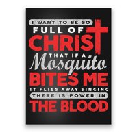 I Want To Be So Full Of Christ That If A Mosquito Bites Me Poster