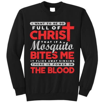I Want To Be So Full Of Christ That If A Mosquito Bites Me Tall Sweatshirt