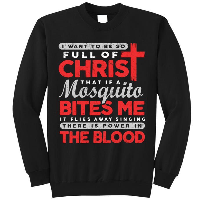 I Want To Be So Full Of Christ That If A Mosquito Bites Me Tall Sweatshirt