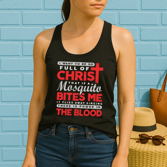 I Want To Be So Full Of Christ That If A Mosquito Bites Me Womens Tank Top