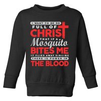 I Want To Be So Full Of Christ That If A Mosquito Bites Me Toddler Sweatshirt