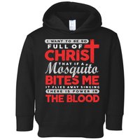 I Want To Be So Full Of Christ That If A Mosquito Bites Me Toddler Hoodie
