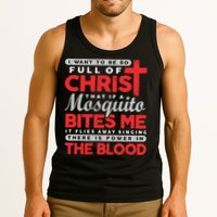 I Want To Be So Full Of Christ That If A Mosquito Bites Me Tank Top