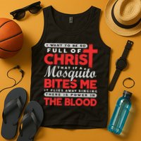 I Want To Be So Full Of Christ That If A Mosquito Bites Me Tank Top