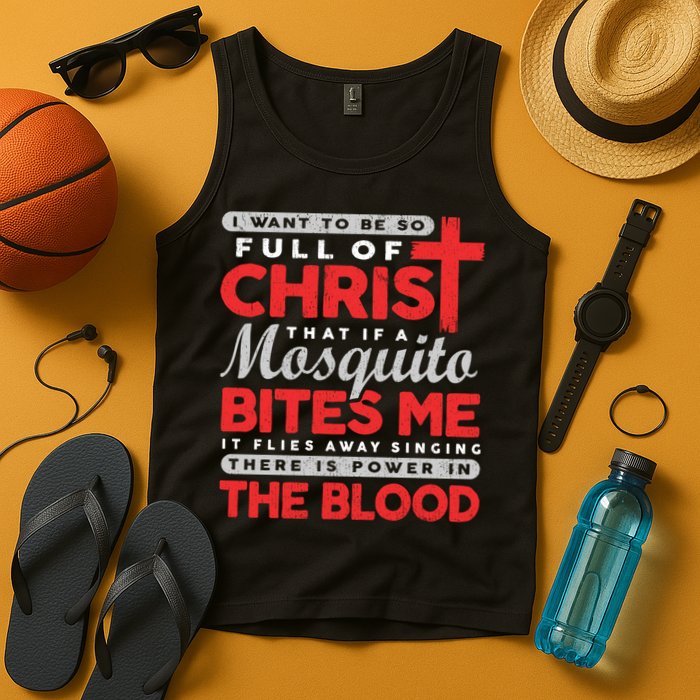 I Want To Be So Full Of Christ That If A Mosquito Bites Me Tank Top