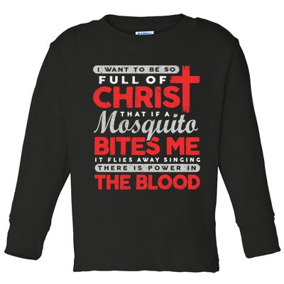 I Want To Be So Full Of Christ That If A Mosquito Bites Me Toddler Long Sleeve Shirt