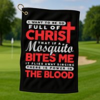 I Want To Be So Full Of Christ That If A Mosquito Bites Me Golf Towel