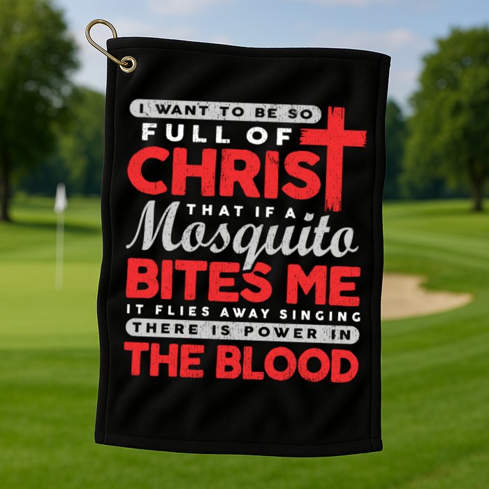 I Want To Be So Full Of Christ That If A Mosquito Bites Me Golf Towel