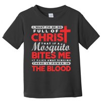 I Want To Be So Full Of Christ That If A Mosquito Bites Me Toddler T-Shirt