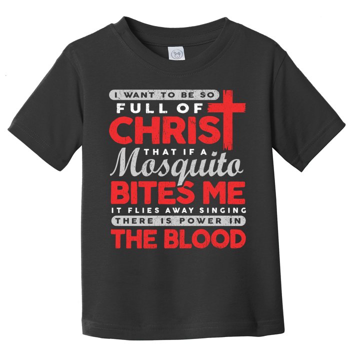I Want To Be So Full Of Christ That If A Mosquito Bites Me Toddler T-Shirt
