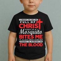 I Want To Be So Full Of Christ That If A Mosquito Bites Me Toddler T-Shirt