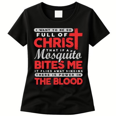 I Want To Be So Full Of Christ That If A Mosquito Bites Me Womens T-Shirt