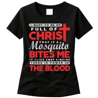 I Want To Be So Full Of Christ That If A Mosquito Bites Me Womens T-Shirt