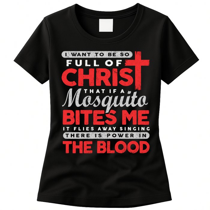 I Want To Be So Full Of Christ That If A Mosquito Bites Me Womens T-Shirt