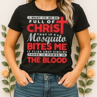 I Want To Be So Full Of Christ That If A Mosquito Bites Me Womens T-Shirt