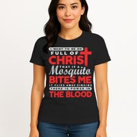I Want To Be So Full Of Christ That If A Mosquito Bites Me Womens T-Shirt