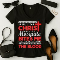 I Want To Be So Full Of Christ That If A Mosquito Bites Me Women's V-Neck T-Shirt