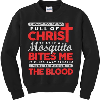 I Want To Be So Full Of Christ That If A Mosquito Bites Me Kids Sweatshirt