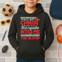I Want To Be So Full Of Christ That If A Mosquito Bites Me Kids Hoodie