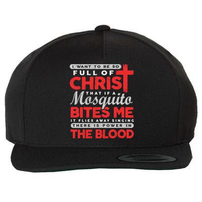 I Want To Be So Full Of Christ That If A Mosquito Bites Me Wool Snapback Cap