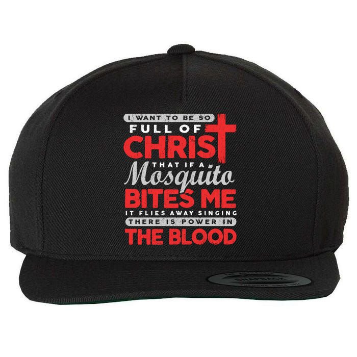 I Want To Be So Full Of Christ That If A Mosquito Bites Me Wool Snapback Cap