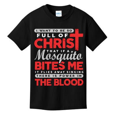 I Want To Be So Full Of Christ That If A Mosquito Bites Me Kids T-Shirt