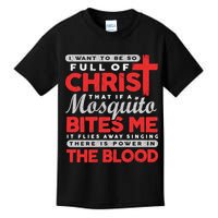 I Want To Be So Full Of Christ That If A Mosquito Bites Me Kids T-Shirt