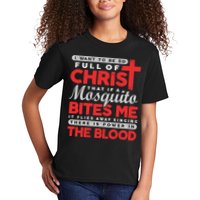 I Want To Be So Full Of Christ That If A Mosquito Bites Me Kids T-Shirt