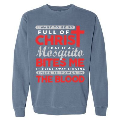 I Want To Be So Full Of Christ That If A Mosquito Bites Me Garment-Dyed Sweatshirt
