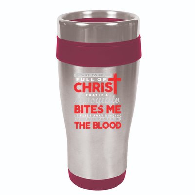 I Want To Be So Full Of Christ That If A Mosquito Bites Me 16oz Travel Tumbler